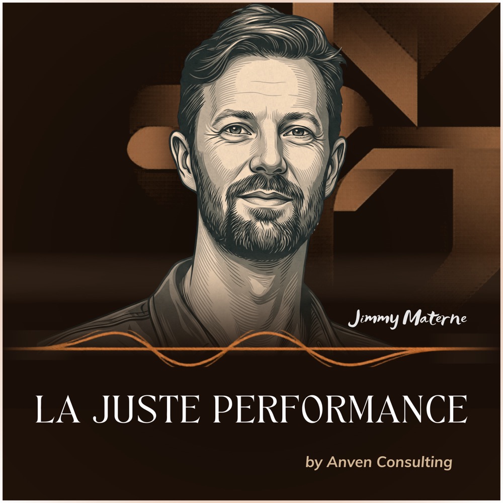 Pochette du podcast La Juste Performance par Jimmy Materne — ANVEN Consulting